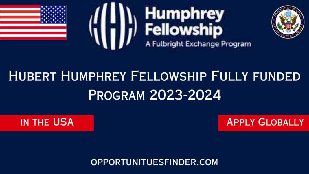 Hubert H Humphrey Fellowship Fully funded Program 2023-2024